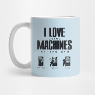 I Love Using Machines at the Gym - Funny Gym Wear Mug